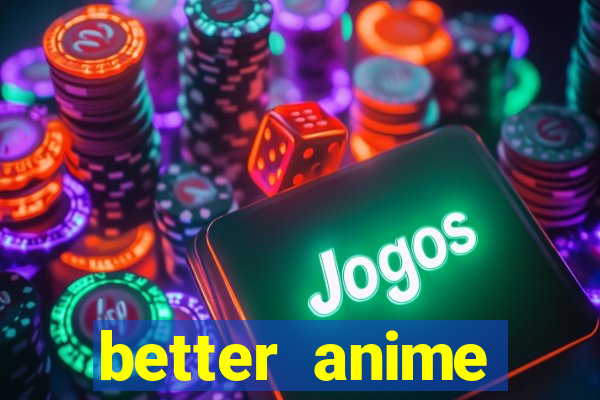 better anime download apk